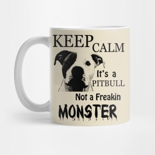 keep calm its a pitbull not a freakin monster Mug